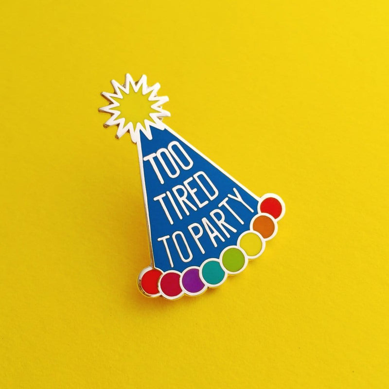 Hand Over Your Fairy Cakes 'Too Tired To Party' Pin