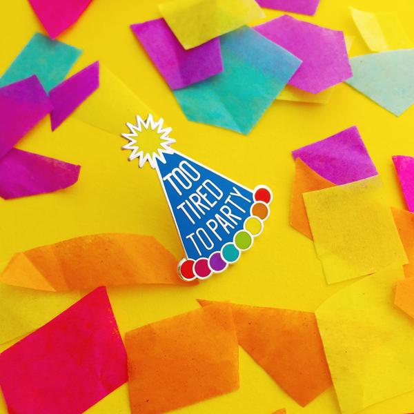 Hand Over Your Fairy Cakes 'Too Tired To Party' Pin